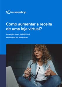 Como aumentar o faturamento de uma loja virtual? [guia + cases]